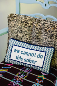 We Cannot Do This Sober Needlepoint Pillow