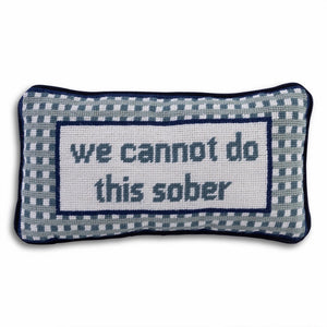 We Cannot Do This Sober Needlepoint Pillow