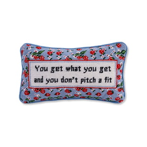You Get What You Get & You Don't Pitch A Fit Needlepoint Pillow